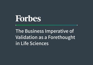 Article - The Business Imperative of Validation as a Forethought in Life Sciences, from 'Forbes'