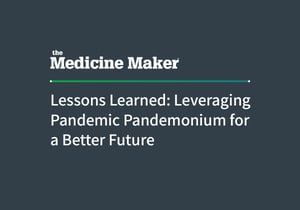 Article - Lessons Learned: Leveraging Pandemic Pandemonium for a Better Future, from 'the Medicine Maker'