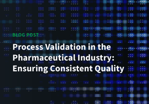 Blog – Process Validation in the Pharmaceutical Industry Thumbnail
