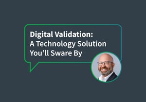 Blog - Digital Validation: A Technology Solution You’ll Sware By