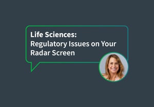 Blog - Life Sciences: Regulatory Issues on Your Radar Screen